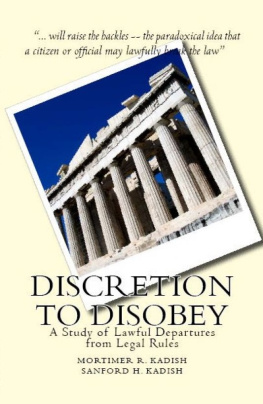 Mortimer Kadish and Sanford Kadish - Discretion to Disobey: A Study of Lawful Departures from Legal Rules