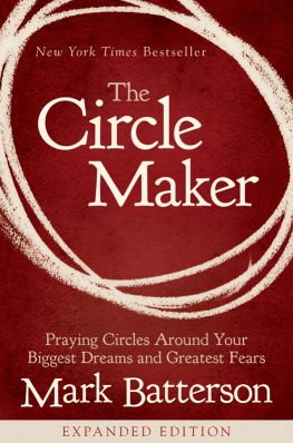 Mark Batterson The Circle Maker: Praying Circles Around Your Biggest Dreams and Greatest Fears