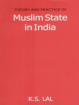 K. S. Lal - Theory and Practice of Muslim State in India