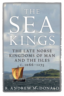 R. Andrew McDonald - The Sea Kings: The Late Norse Kingdoms of Man and the Isles c.1066–1275