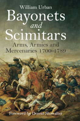 William Urban Bayonets and Scimitars: Arms, Armies and Mercenaries 1700–1789