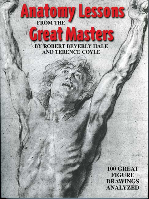 Anatomy Lessons FROM THE Great Masters BY ROBERT BEVERLY HALE AND TERENCE - photo 1