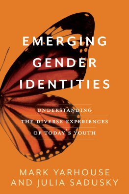 Mark A. Yarhouse - Emerging Gender Identities: Understanding The Diverse Experiences Of Todays Youth