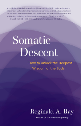 Reginald A. Ray - Somatic Descent: How to Unlock the Deepest Wisdom of the Body