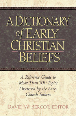 David W. Bercot A Dictionary of Early Christian Beliefs