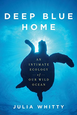 Julia Whitty Deep Blue Home: An Intimate Ecology of Our Wild Ocean