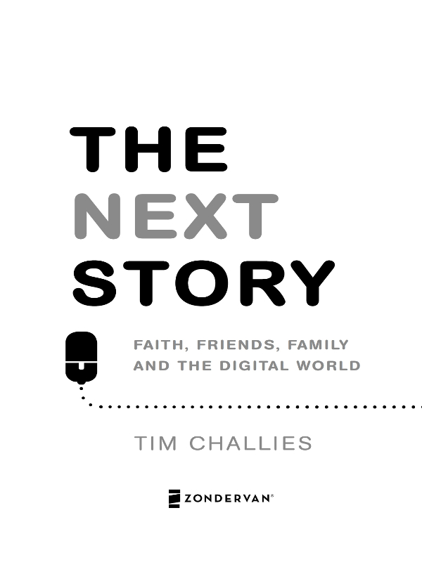 ZONDERVAN The Next Story Copyright 2011 2015 by Tim Challies This softcover - photo 1