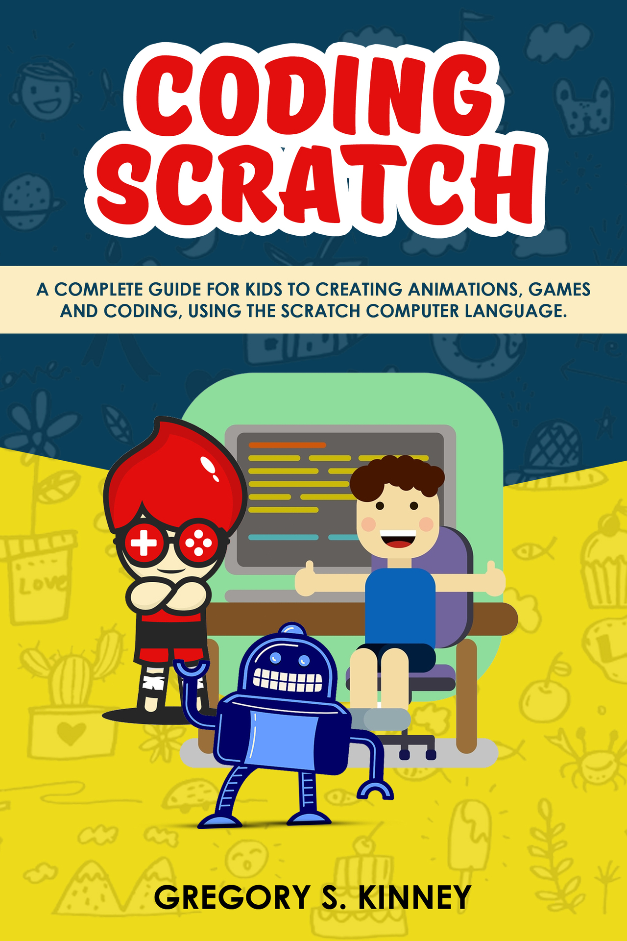 CODING SCRATCH A COMPLETE GUIDE FOR KIDS TO CREATING ANIMATIONS GAMES AND - photo 1