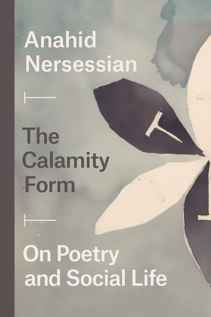 The Calamity Form The Calamity Form ON POETRY AND SOCIAL LIFE Anahid Nersessian - photo 1