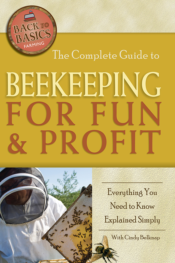 The Complete Guide to Beekeeping for Fun Profit Everything You Need to Know - photo 1