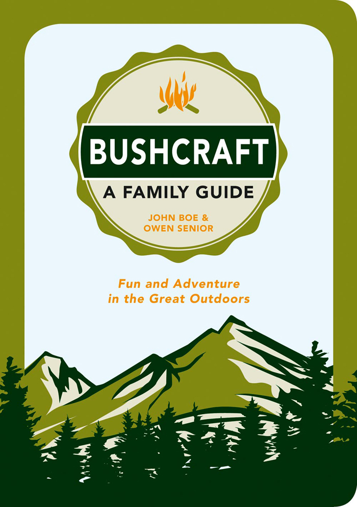 Bushcraft - A Family Guide Copyright John Boe and Owen Senior 2015 - photo 1