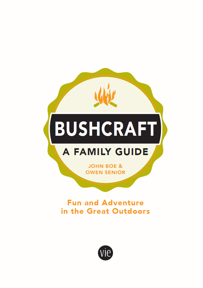 Bushcraft - A Family Guide Copyright John Boe and Owen Senior 2015 - photo 2