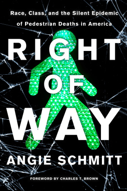 Angie Schmitt Right of Way: Race, Class, and the Silent Epidemic of Pedestrian Deaths in America