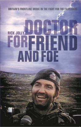 Rick Jolly Doctor for Friend and Foe: Britains Frontline Medic in the Fight for the Falklands