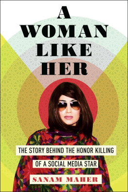 Sanam Maher - A Woman Like Her: The Story Behind the Honor Killing of a Social Media Star