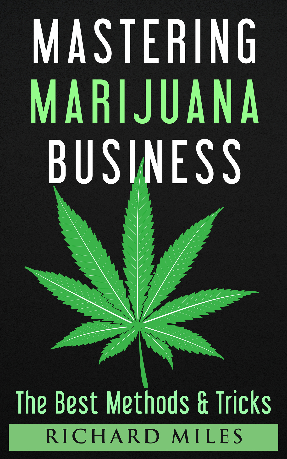 Mastering Marijuana Business for Starters The Best Methods Tricks and Steps - photo 1