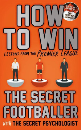 The Secret Footballer - How to Win: Lessons from the Premier League