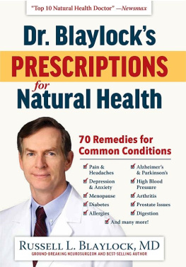 Russell L. Blaylock Dr. Blaylock’s Prescriptions for Natural Health: 70 Remedies for Common Conditions