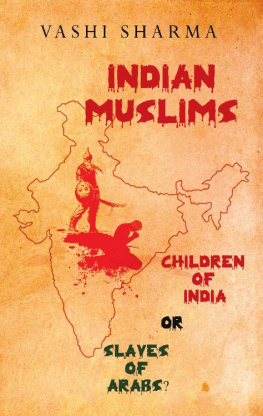 Vashi Sharma Indian Muslims + Pakistan & Bangladesh: Children of India or Slaves of Arabs? (Reviving Indian History Book 1)