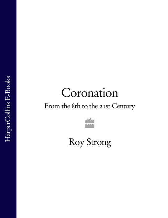 CORONATION FROM THE 8TH TO THE 21ST CENTURY ROY STRONG TO THE - photo 1