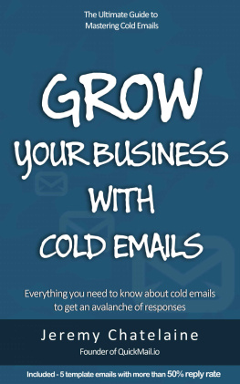 Jeremy Chatelaine Grow your business with cold emails: Everything you need to know about cold emails to get an avalanche of responses