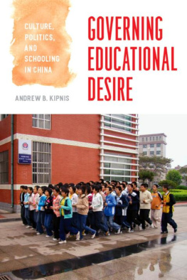 Andrew B. Kipnis Governing Educational Desire: Culture, Politics, and Schooling in China