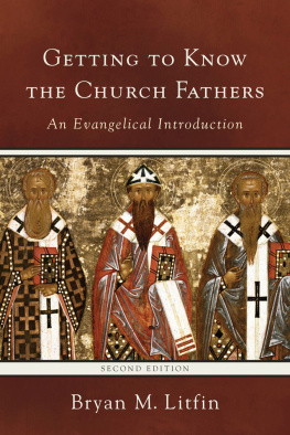 Bryan M. Litfin - Getting to Know the Church Fathers: An Evangelical Introduction