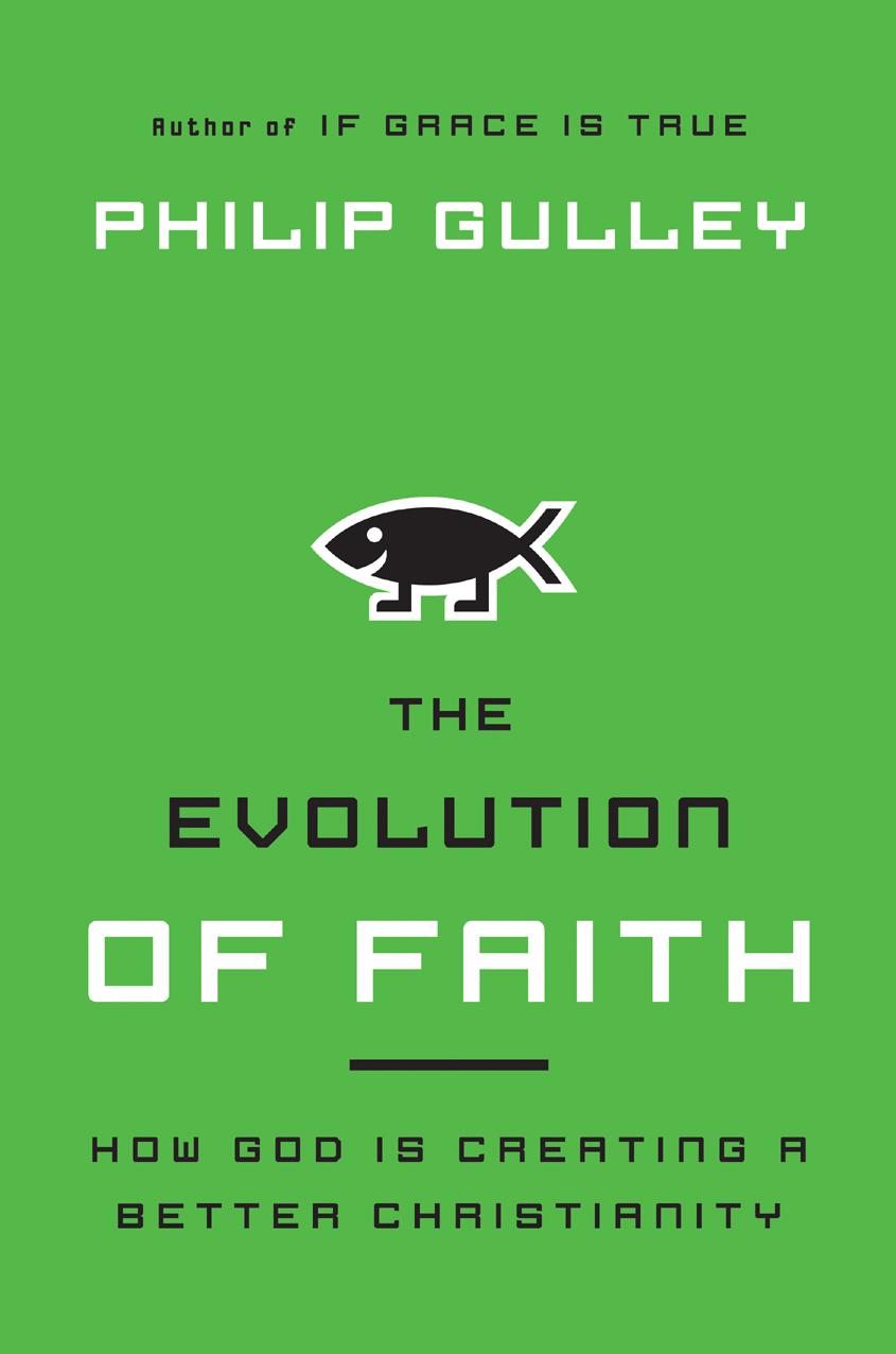 The Evolution of FAITH How God Is Creating a Better Christianity Philip - photo 1