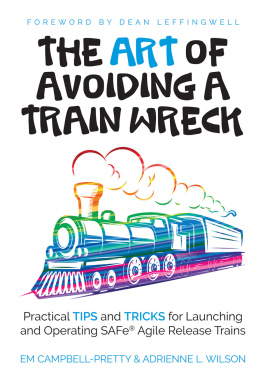 Em Campbell-Pretty The Art of Avoiding a Train Wreck: Tips and Tricks for Launching Safe Agile Release Trains