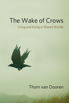 Thom van Dooren The Wake of Crows: Living and Dying in Shared Worlds