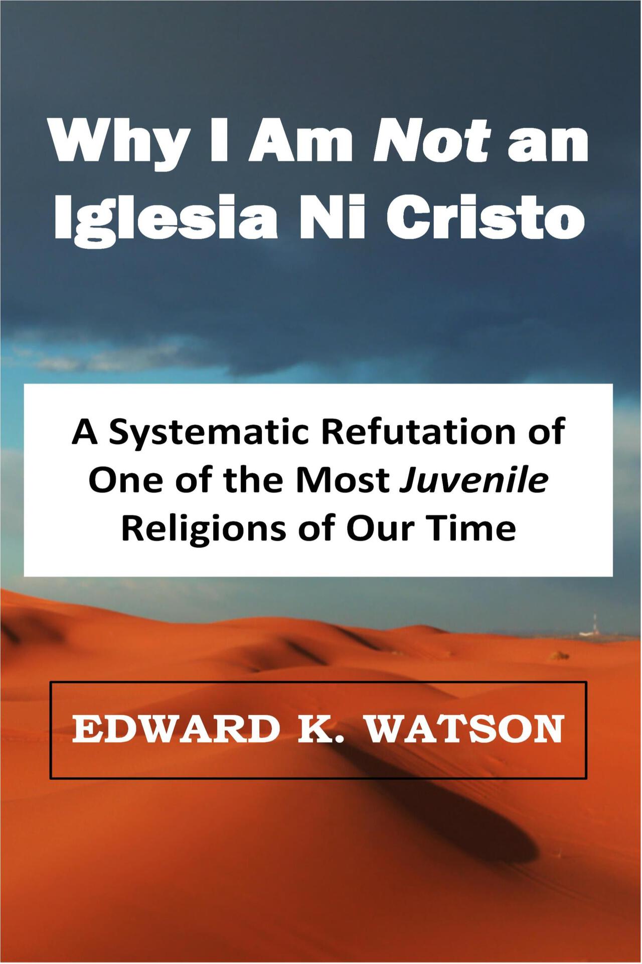 Why I Am NOT an Iglesia Ni Cristo A Systematic Refutation of One of the Most Juvenile Religions of Our Time Religious Studies Book 10 - image 1