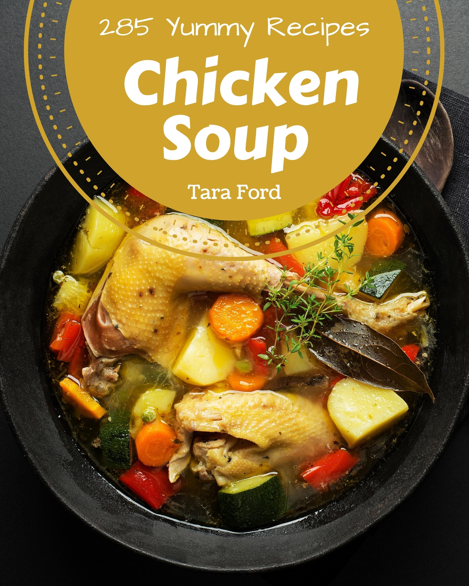 285 Yummy Chicken Soup Recipes 285 Yummy Chicken Soup Recipes - Volume 1 Tara - photo 1