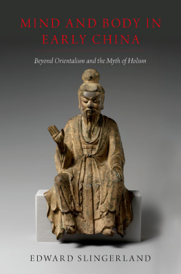 Edward Slingerland Mind and Body in Early China: Beyond Orientalism and the Myth of Holism