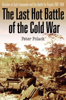 Peter Polack The Last Hot Battle of the Cold War: South Africa vs. Cuba in the Angolan Civil War