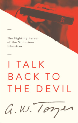 A. W. Tozer - I Talk Back to the Devil: The Fighting Fervor of the Victorious Christian