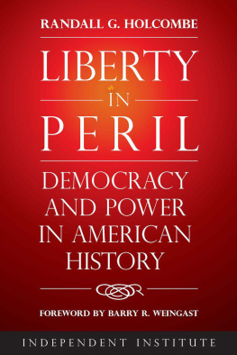 Randall G. Holcombe - Liberty in Peril: Power and Democracy in American History