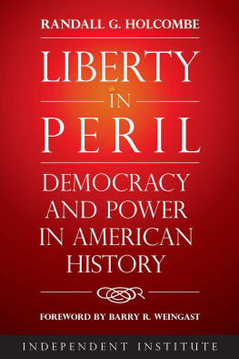 Randall G. Holcombe Liberty in Peril: Power and Democracy in American History