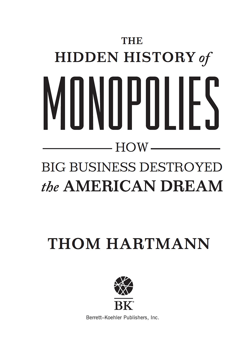 The Hidden History of Monopolies Copyright 2020 by Thom Hartmann All rights - photo 2