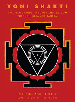 Uma Dinsmore-Tuli - Yoni Shakti: A Womans Guide to Power and Freedom Through Yoga and Tantra