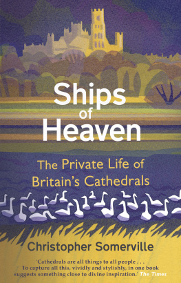 Christopher Somerville - Ships of Heaven: The Private Life of Britains Cathedrals