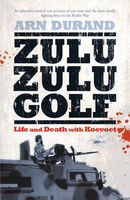 Arn Durand - Zulu Zulu Golf: Life and Death with Koevoet