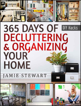 Stewart - 365 Days of Decluttering and Organizing Your Home: DIY Household Hacks, DIY Declutter and Organize, DIY Projects, DIY Crafts, DIY Books, DIY Cookbook, ... Home Improvement (DIY Hacks Book 1)