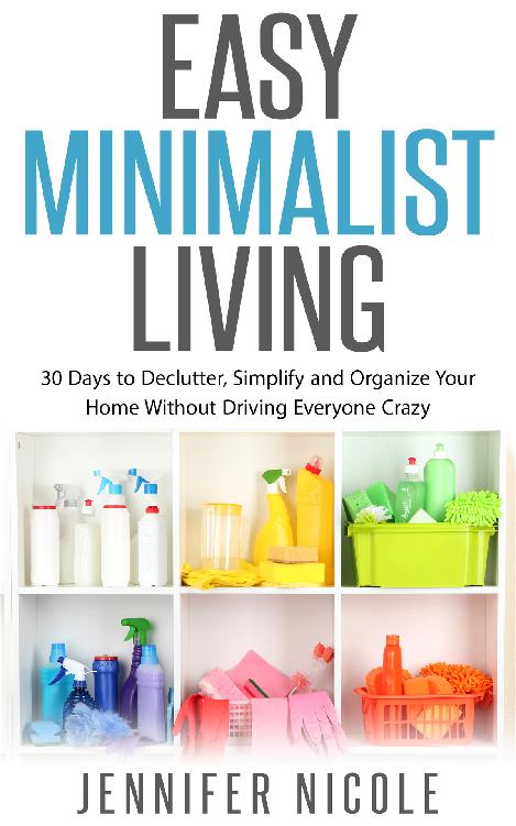 Easy Minimalist Living 30 Days to Declutter Simplify and Organize Your Home - photo 1