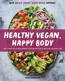 Challis - Healthy Vegan, Happy Body: The Complete Plant-Based Cookbook for a Well-Nourished Life