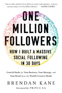 Kane - One million followers: how I built a massive social following in 30 days: growth hacks for your business, your message, and your brand from the worlds greatest minds