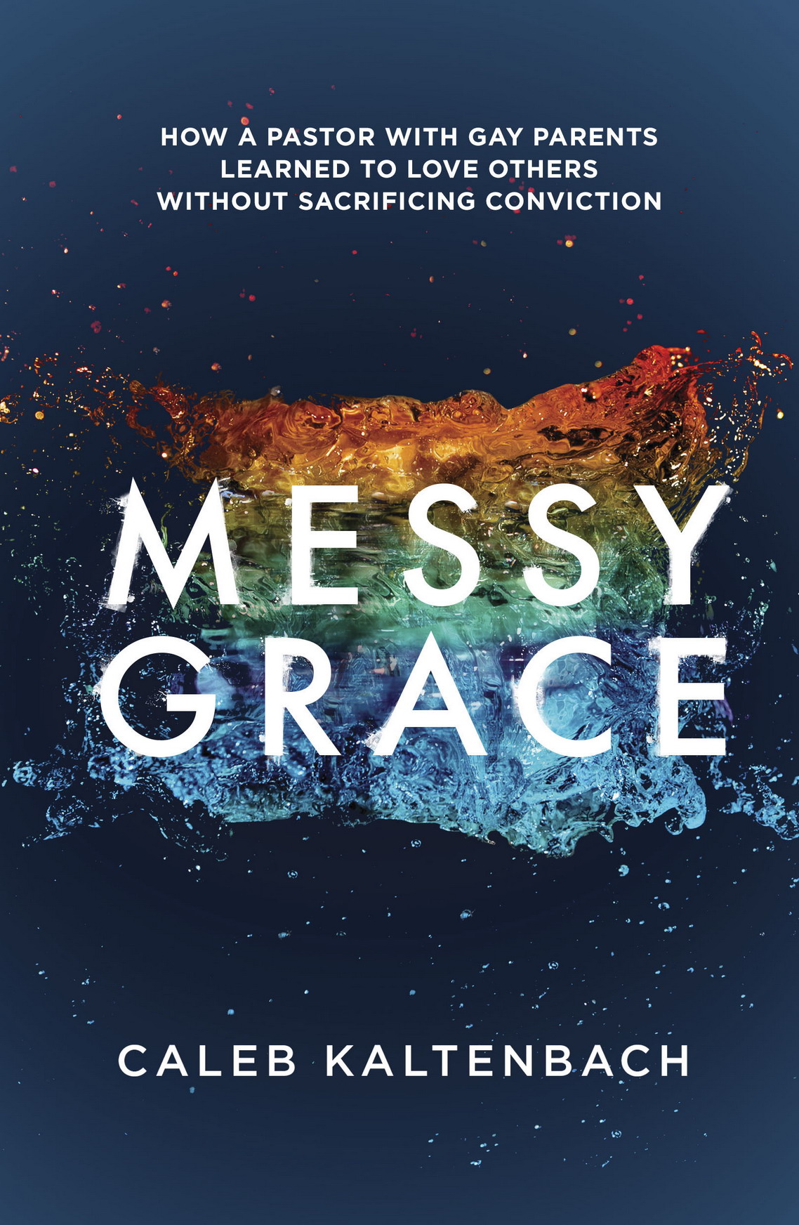 Praise for Messy Grace Caleb Kaltenbach cuts through the confusion and talks - photo 1