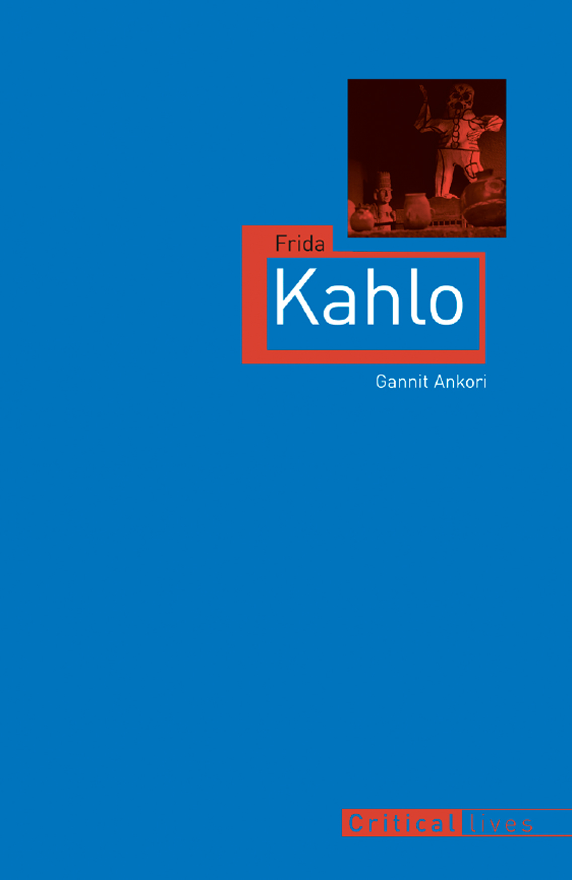 Frida Kahlo Titles in the series Critical Lives present the work of leading - photo 1