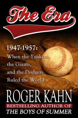 Kahn - The era, 1947-1957: when the Yankees, the Giants, and the Dodgers ruled the world