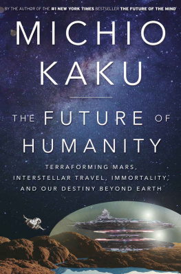 Kaku The future of humanity terraforming Mars, interstellar travel, immortality, and our destiny beyond earth