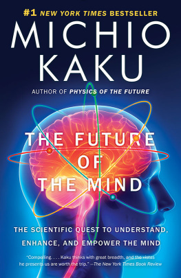 Kaku - The future of the mind: the scientific quest to understand, enhance, and empower the mind